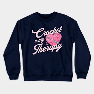 Crochet is my Therapy - Crocheting Lover Gift Crewneck Sweatshirt